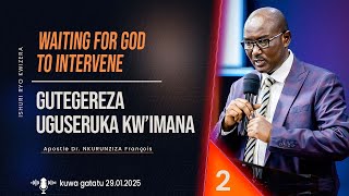 WAITING FOR GOD TO INTERVENE / GUTEGEREZA UGUSERUKA KW'IMANA 02 | Apostle Dr. NKURUNZIZA François