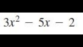 3x^2 -5x - 2, factor the expression completely