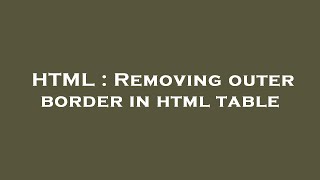 HTML : Removing outer border in html table
