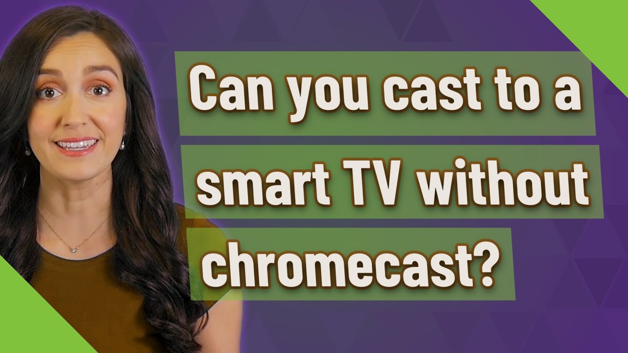 Can You Cast To A Smart TV Without Chromecast? - YouTube