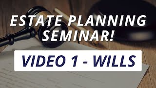 Estate Planning Seminar Video 1 - Wills