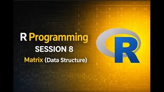 R Programming Session 8 | Matrix Data Structure Explained