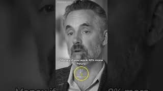 “You make 40% More MONEY if you work 10% More HOURS!!!” - Jordan Peterson #shorts