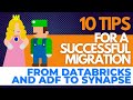 10 tips for a successful migration from Databricks and ADF to Synapse