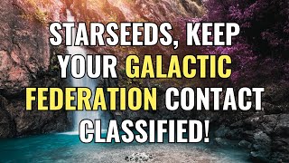 Starseeds, Keep Your Galactic Federation Contact Classified! | Awakening | Spirituality | ChosenOnes