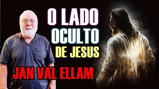 O LADO OCULTO DE JESUS | Jan Val Ellam