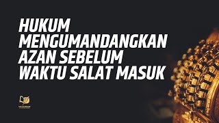 Hukum Mengumandangkan Azan Sebelum Waktu Salat Masuk