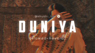 Duniya [ Slowed + Reverb ] Khushi Lofi 🌼