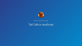 Pilot Tech Talk #8 — Tail Calls in JavaScript by Krzysztof Kaczor