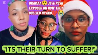 DRAMAA😯JB \u0026 PESH EXPOSED ON HOW THEY BULLIED NYAKO💔😭