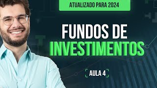 Fundos de Investimentos - ATUALIZADO PARA 2024 (ÚLTIMA AULA)