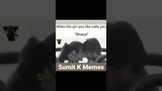 when the girl you like 😂 calls you bhaiya 😂 Sumit K Memes 😂 #shorts