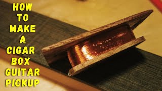 How to make a cigar box guitar pickup