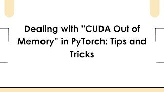 Dealing with "CUDA Out of Memory" in PyTorch: Tips and Tricks
