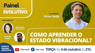 REPRISE - Painel Evolutivo - Como aprender o Estado Vibracional? I Com Victor Bolfe