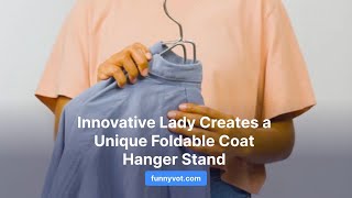 Innovative Lady Creates a Unique Foldable Coat Hanger Stand