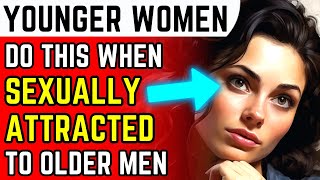 19 Signs a Younger Woman Is Sexually Attracted To You (Age Gap Relationships & Dating For Older Men)