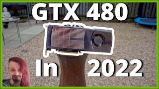 Revisiting the GTX 480 in 2022 | Nvidia’s Hottest Graphics Card | Benchy Tests