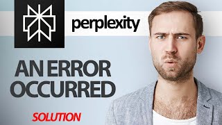 How To Fix Perplexity App An Error Occurred | Step By Step