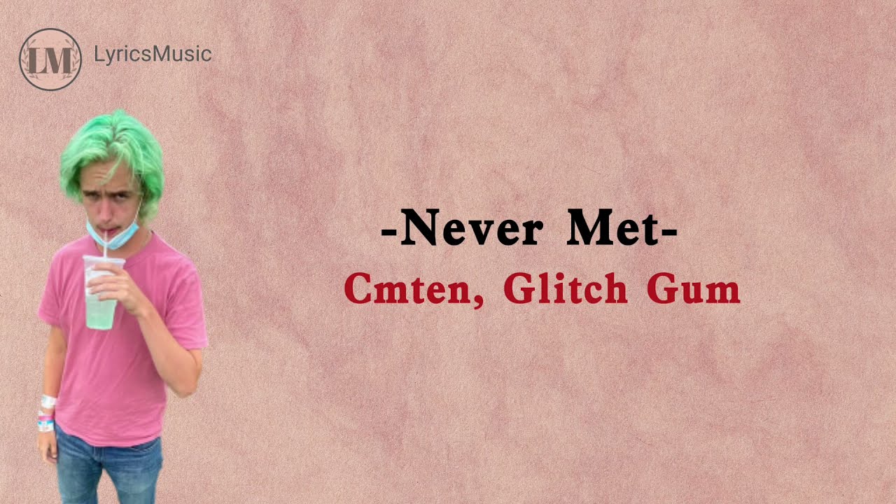 Cmten Feat. Glitch Gum - Never Met (Lirik Lagu Dan Terjemahan) - YouTube