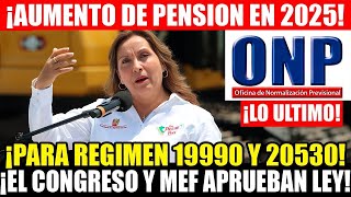 URGENTE ONP LO ULTIMO, EL CONGRESO Y EL MEF APRUEBAN AUMENTO DE PENSION PARA D.L 19990 y D.L 20530