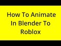 HOW TO ANIMATE IN BLENDER TO ROBLOX? [SOLVED]