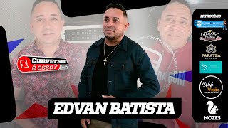 Edvan Batista - Cunversa é essa Podcast.