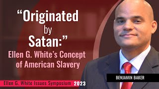 “Originated by Satan:” Ellen G. White’s Concept of American Slavery - Benjamin Baker