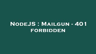 NodeJS : Mailgun - 401 forbidden