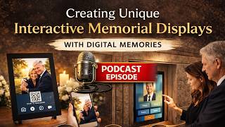 Creating Unique Interactive Memorial Displays With Digital Memories - Podcast Episode 36