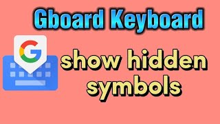 How to show hidden symbols on Gboard Keyboard and use them