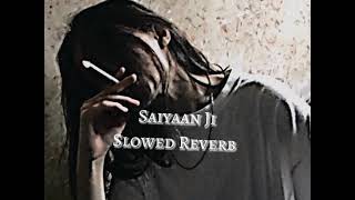Saiyaan Ji - Slowed Reverb | Yo Yo Honey Singh & Neha Kakkar / Hindi Slowed Reverb Trending Songs