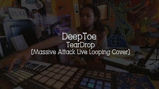 DeepToe - Teardrop | Massive Attack | Ableton Live Looping Cover