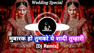 Mubarak Ho Tumko Ye Saadhi Tumhari Song || Wedding Special || Dj Remix || Dj Prasun || 19/03/2024