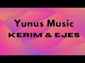 Yunus Music - Kerim & Ejes (Sul aydym soyenime)