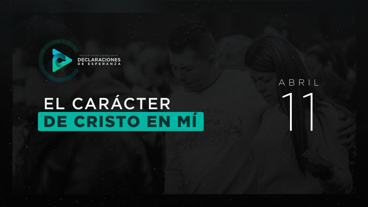 Abril 11 - El Carácter De Cristo En Mí - YouTube