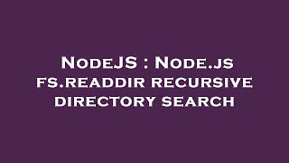 NodeJS : Node.js fs.readdir recursive directory search