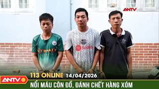 Ba gã hung tợn lao vào đánh chết hàng xóm sau chầu nhậu | Bản tin 113 online ngày 14/4 | ANTV