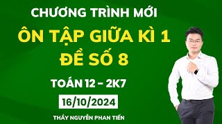 Toán 12 - Ôn Tập Giữa Kì 1 - Đề Số 8 ( Sgk Mới)  || Thầy Nguyễn Phan Tiến