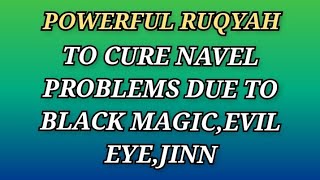 POWERFUL RUQYAH TO CURE NAVEL PROBLEMS DUE TO BLACK MAGIC,EVIL EYE,JINN .