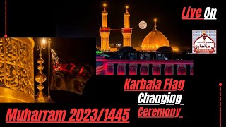 Karbala Live || Live Flag Changing Ceremony 2023/1445 || Muharram 2023/1445