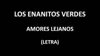 Los Enanitos Verdes - Amores lejanos (Letra/Lyrics)