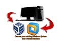 Convert your existing Windows System into a Virtual Machine Convert your existing Windows System into a Virtual Machine
