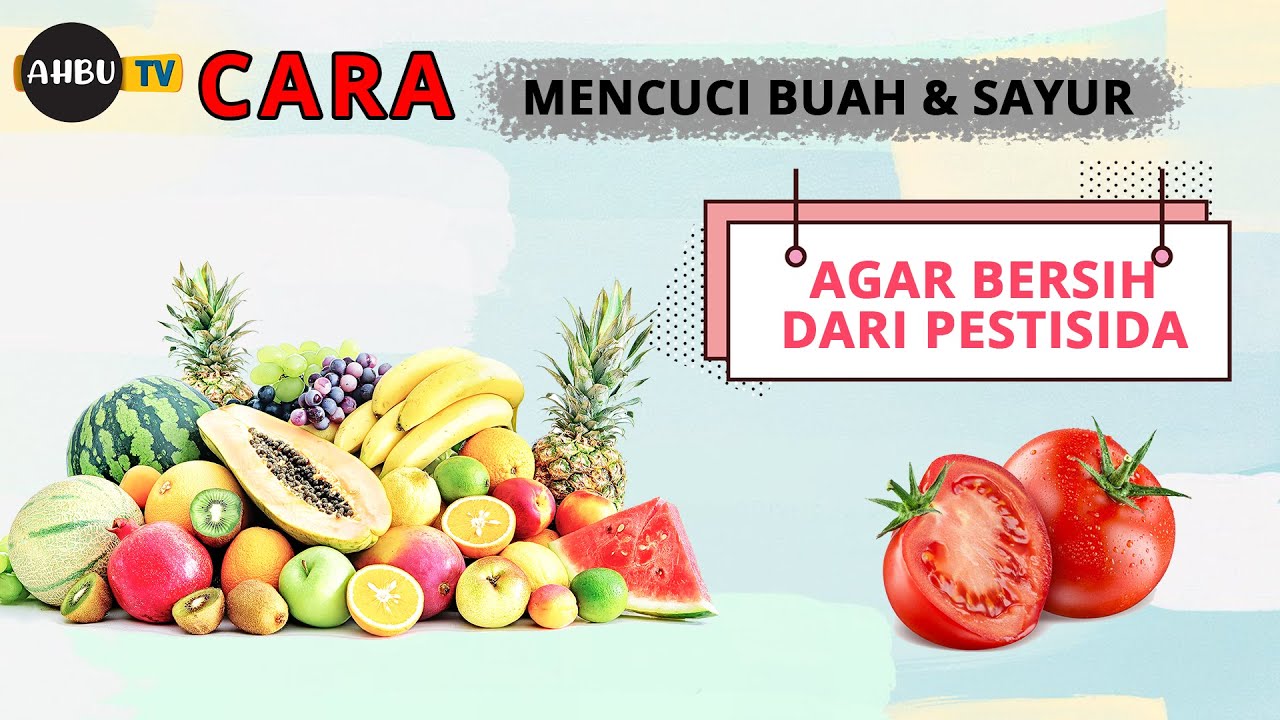 CARA MENCUCI BUAH DAN SAYUR AGAR BERSIH DARI PESTISIDA - YouTube