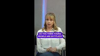 Do You Think Young People Are Entitled?