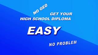 GET YOUR HIGH SCHOOL DIPLOMA EASY.