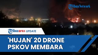 Pertahanan Putin Jebol, 20 Drone Ukraina Hantam Lapangan Militer Pskov & 4 Pesawat Meledak Dahsyat