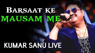 Barsaat Ke Mausam Mein | Kumar Sanu Live Performance