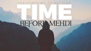 THE COMING OF MESSIAH: The Time before Al Mehdi