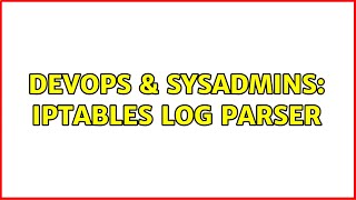 DevOps & SysAdmins: iptables log parser (2 Solutions!!)